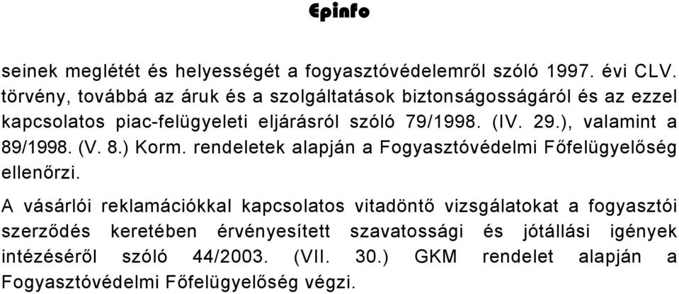 ), valamint a 89/1998. (V. 8.) Korm. rendeletek alapján a Fogyasztóvédelmi Főfelügyelőség ellenőrzi.