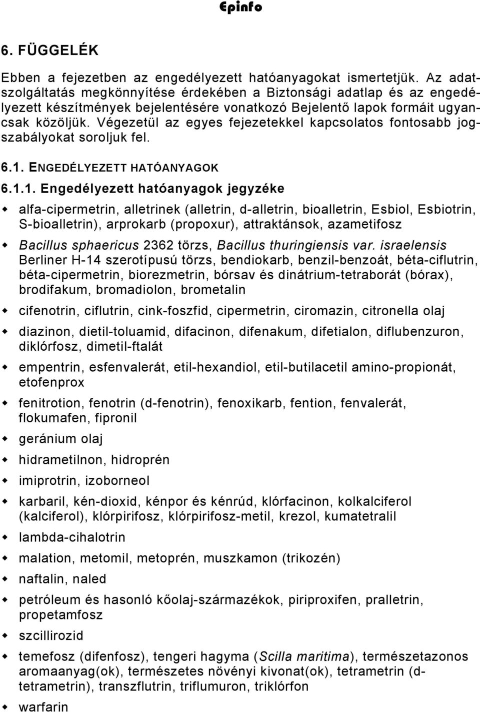 Végezetül az egyes fejezetekkel kapcsolatos fontosabb jogszabályokat soroljuk fel. 6.1.