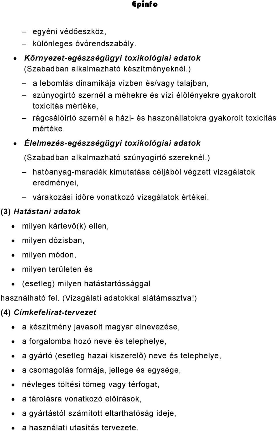 mértéke. Élelmezés-egészségügyi toxikológiai adatok (Szabadban alkalmazható szúnyogirtó szereknél.