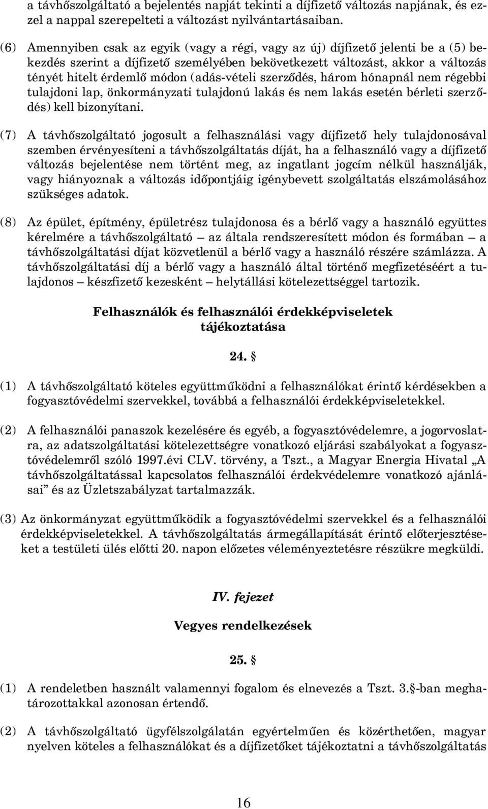 (adás-vételi szerződés, három hónapnál nem régebbi tulajdoni lap, önkormányzati tulajdonú lakás és nem lakás esetén bérleti szerződés) kell bizonyítani.