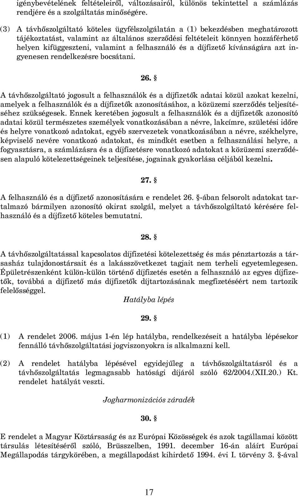 felhasználó és a díjfizető kívánságára azt ingyenesen rendelkezésre bocsátani. 26.