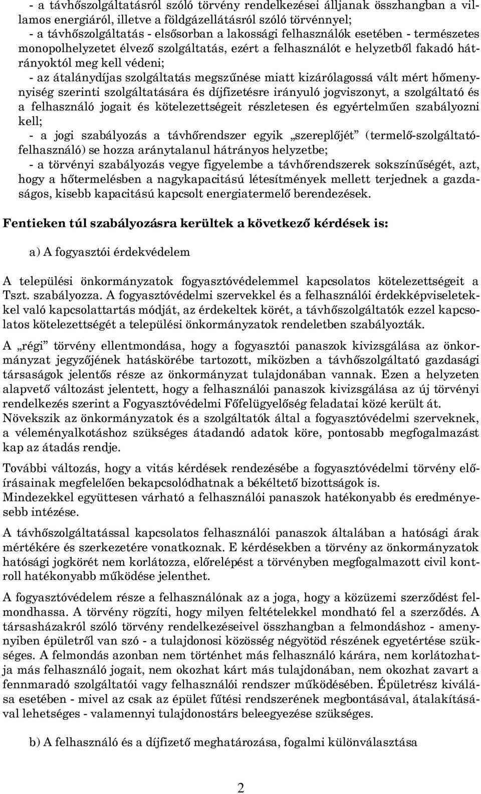 kizárólagossá vált mért hőmenynyiség szerinti szolgáltatására és díjfizetésre irányuló jogviszonyt, a szolgáltató és a felhasználó jogait és kötelezettségeit részletesen és egyértelműen szabályozni