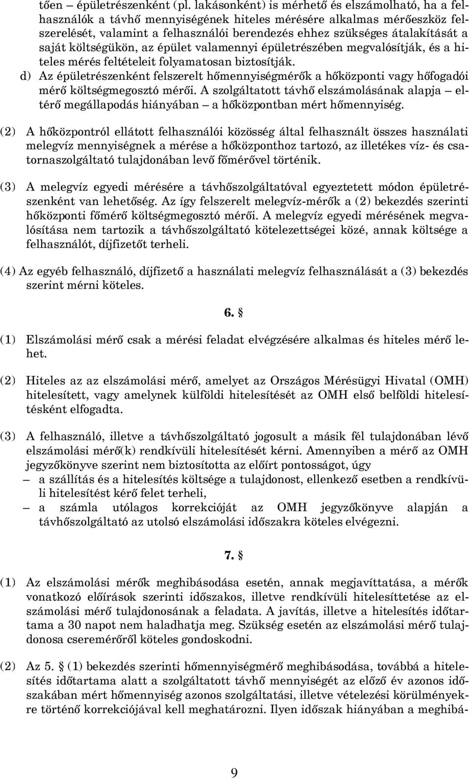 saját költségükön, az épület valamennyi épületrészében megvalósítják, és a hiteles mérés feltételeit folyamatosan biztosítják.