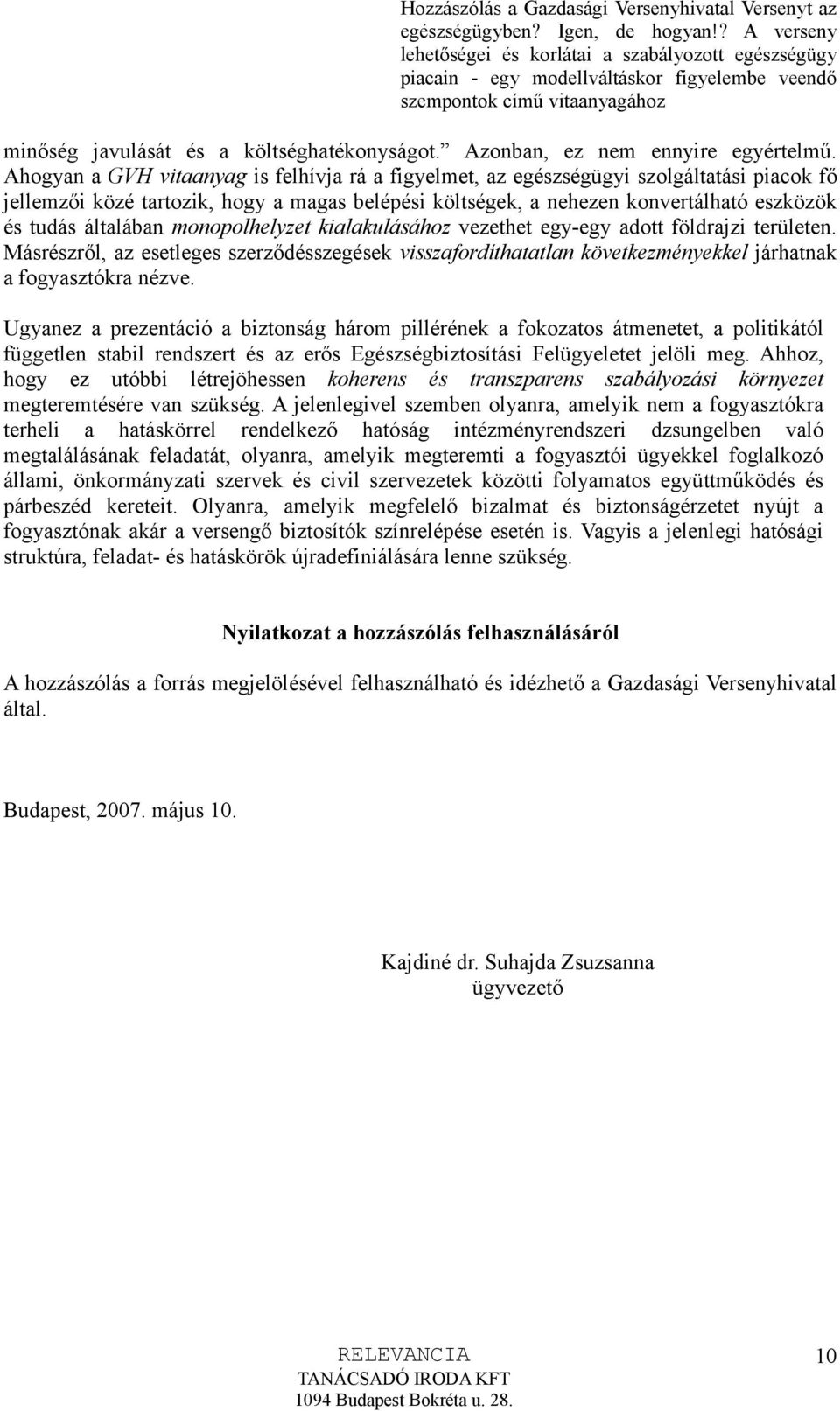 általában monopolhelyzet kialakulásához vezethet egy-egy adott földrajzi területen. Másrészről, az esetleges szerződésszegések visszafordíthatatlan következményekkel járhatnak a fogyasztókra nézve.