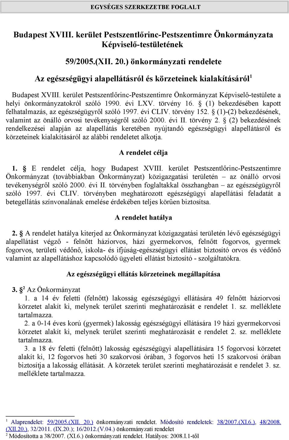 kerület Pestszentlőrinc-Pestszentimre Önkormányzat Képviselő-testülete a helyi önkormányzatokról szóló 1990. évi LXV. törvény 16. (1) bekezdésében kapott felhatalmazás, az egészségügyről szóló 1997.