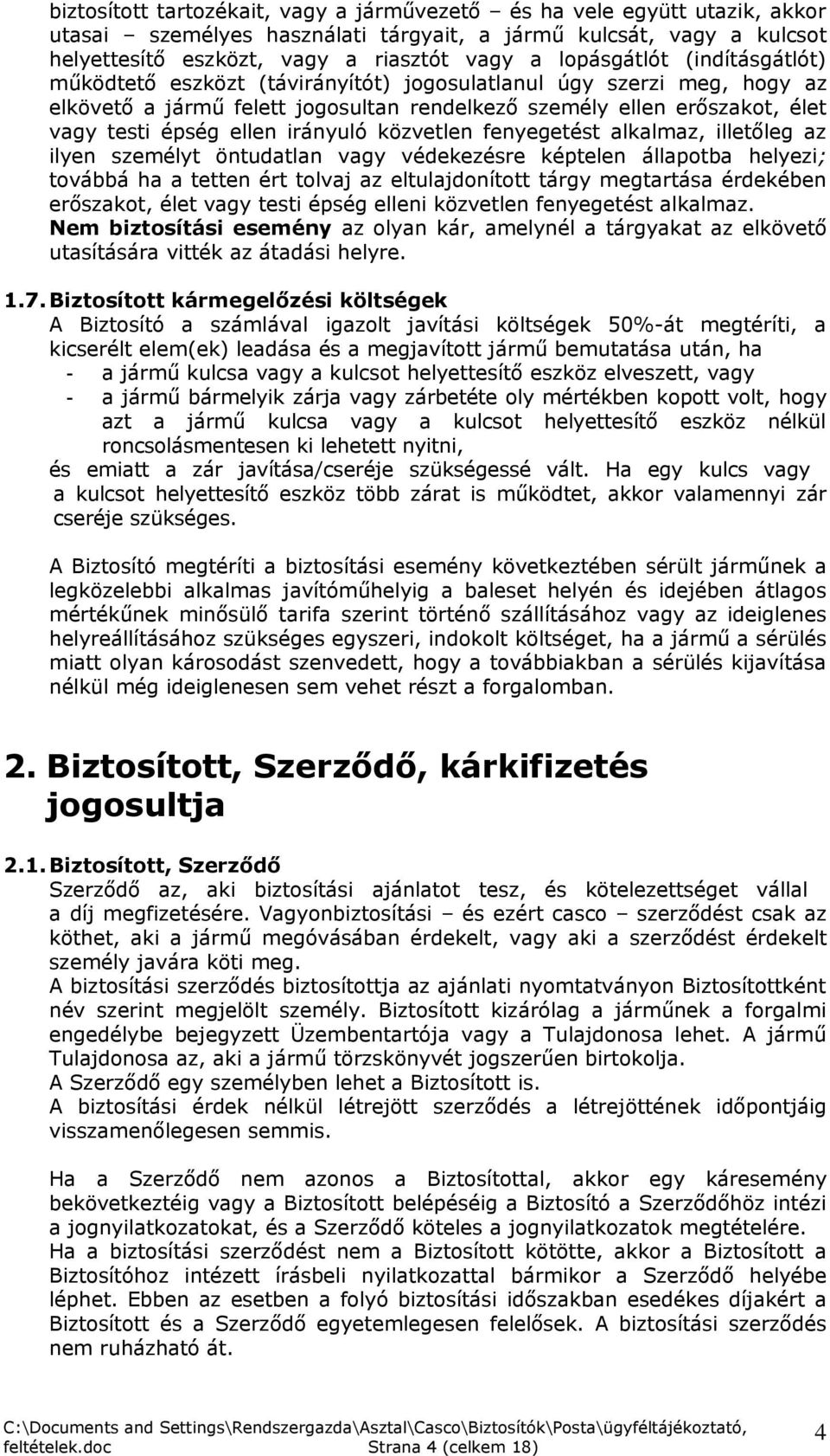 irányuló közvetlen fenyegetést alkalmaz, illetőleg az ilyen személyt öntudatlan vagy védekezésre képtelen állapotba helyezi; továbbá ha a tetten ért tolvaj az eltulajdonított tárgy megtartása