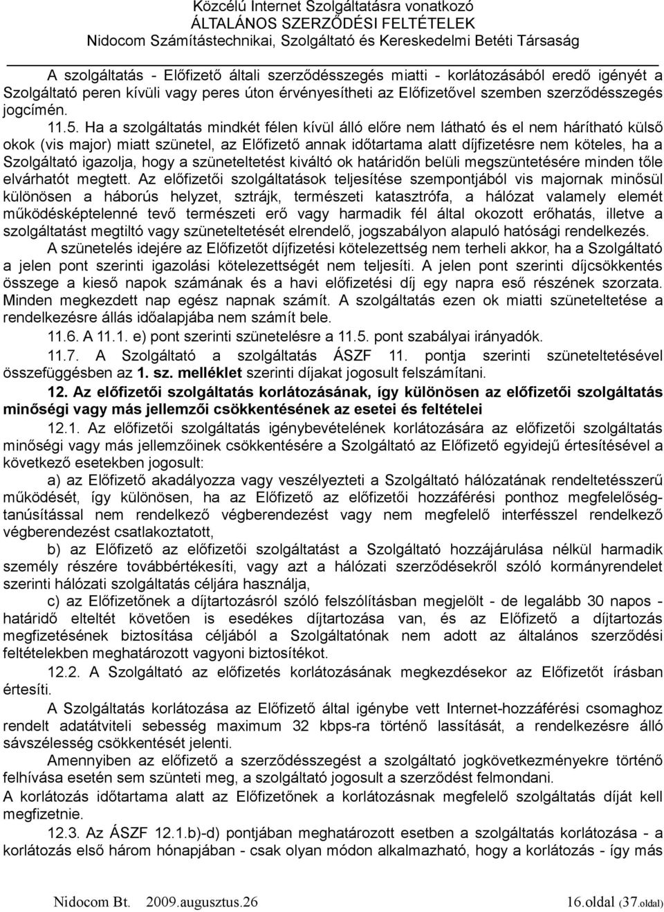 Szolgáltató igazolja, hogy a szüneteltetést kiváltó ok határidőn belüli megszüntetésére minden tőle elvárhatót megtett.