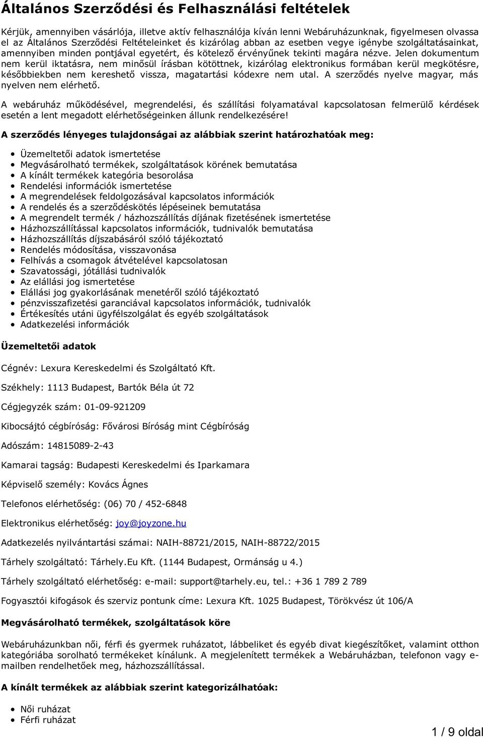 Jelen dokumentum nem kerül iktatásra, nem minősül írásban kötöttnek, kizárólag elektronikus formában kerül megkötésre, későbbiekben nem kereshető vissza, magatartási kódexre nem utal.