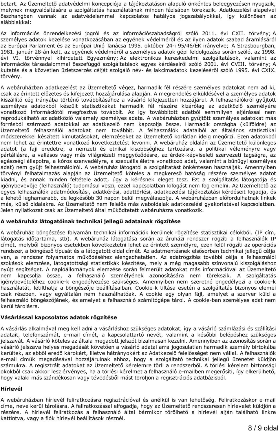 2011. évi CXII. törvény; A személyes adatok kezelése vonatkozásában az egyének védelméről és az ilyen adatok szabad áramlásáról az Európai Parlament és az Európai Unió Tanácsa 1995.