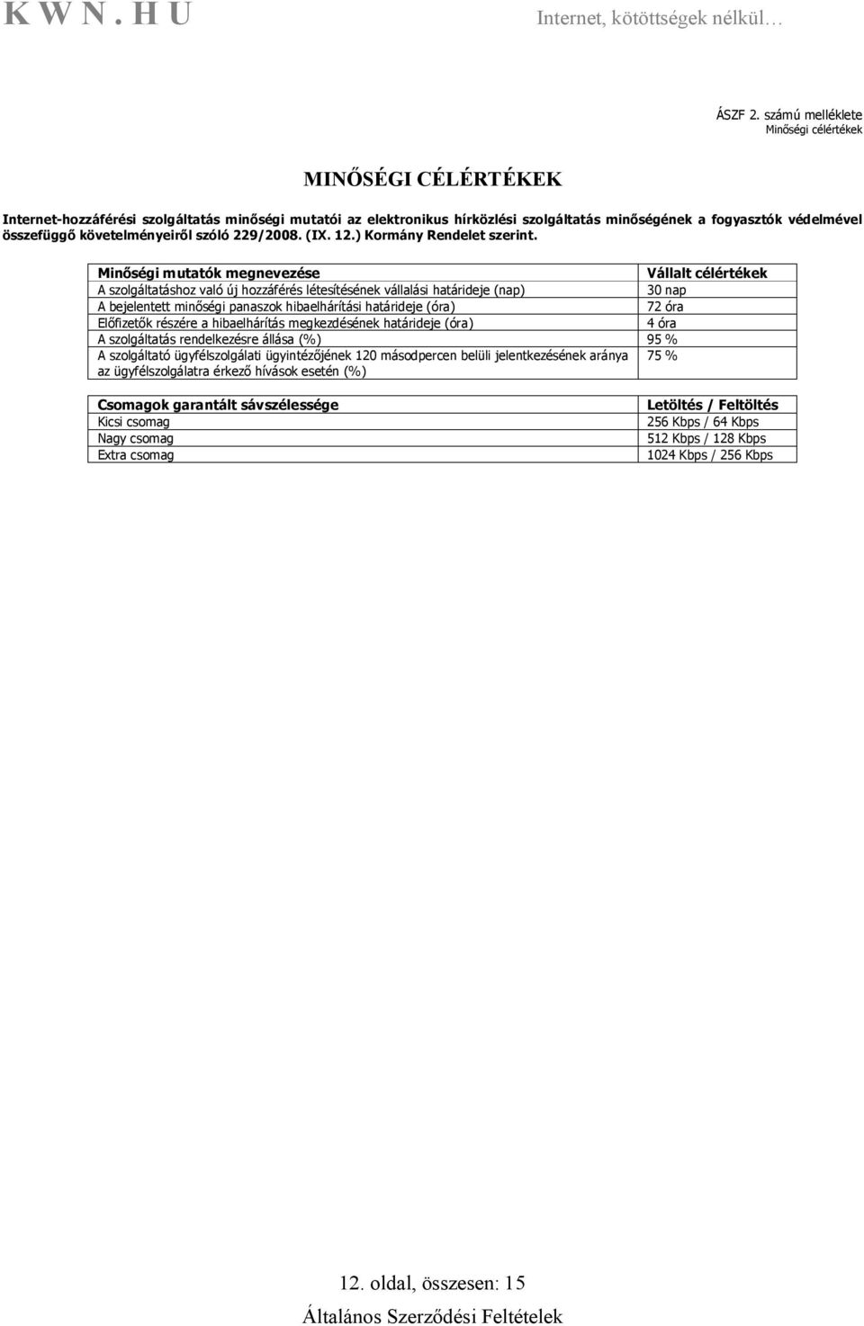 követelményeiről szóló 229/2008. (IX. 12.) Kormány Rendelet szerint.