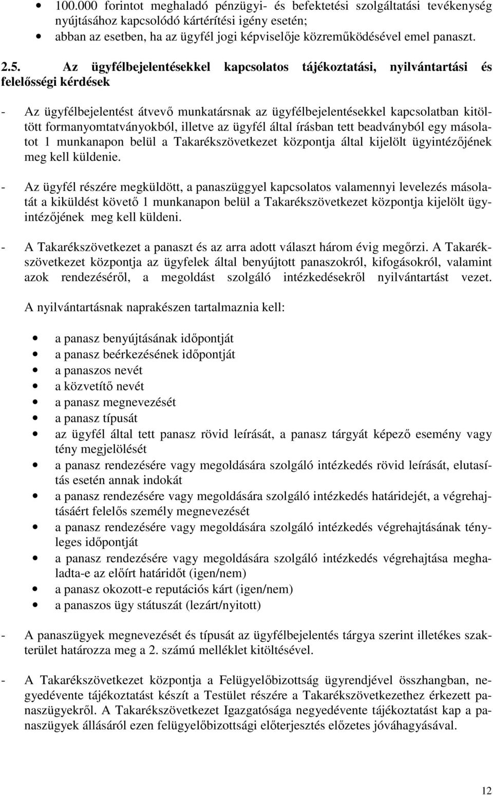 Az ügyfélbejelentésekkel kapcsolatos tájékoztatási, nyilvántartási és felelősségi kérdések - Az ügyfélbejelentést átvevő munkatársnak az ügyfélbejelentésekkel kapcsolatban kitöltött