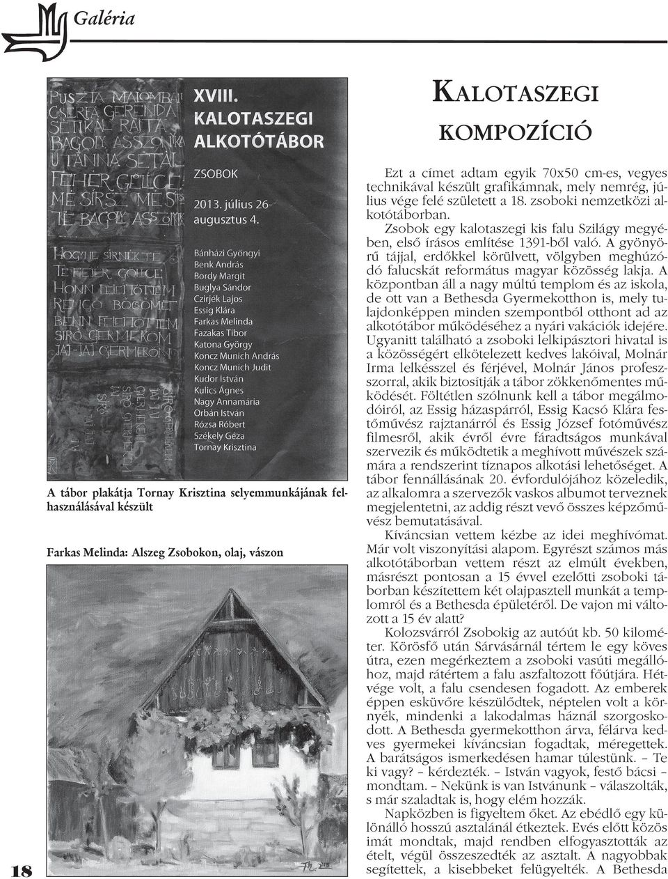 Zsobok egy kalotaszegi kis falu Szilágy megyében, első írásos említése 1391-ből való. A gyönyörű tájjal, erdőkkel körülvett, völgyben meghúzódó falucskát református magyar közösség lakja.