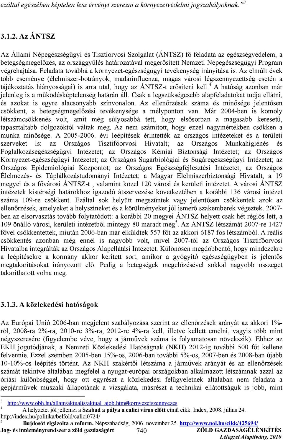 végrehajtása. Feladata továbbá a környezet-egészségügyi tevékenység irányítása is.