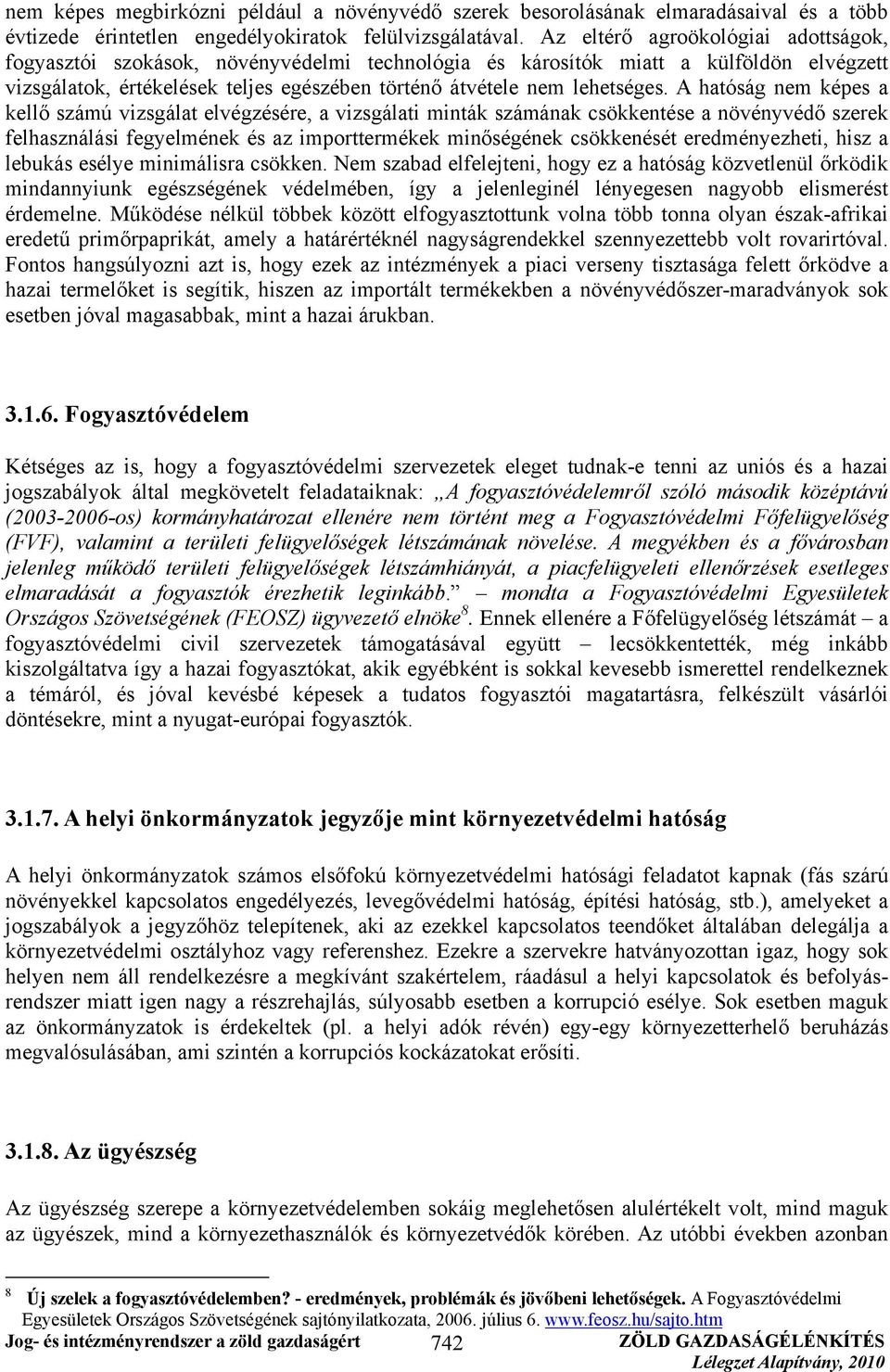 A hatóság nem képes a kellő számú vizsgálat elvégzésére, a vizsgálati minták számának csökkentése a növényvédő szerek felhasználási fegyelmének és az importtermékek minőségének csökkenését