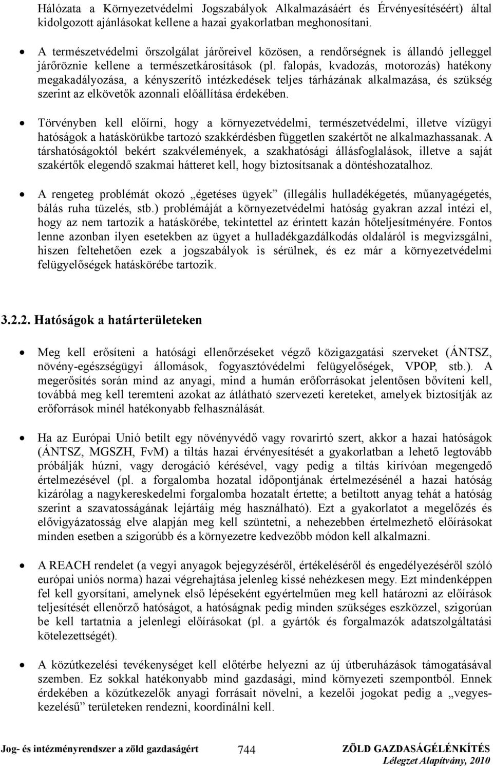 falopás, kvadozás, motorozás) hatékony megakadályozása, a kényszerítő intézkedések teljes tárházának alkalmazása, és szükség szerint az elkövetők azonnali előállítása érdekében.