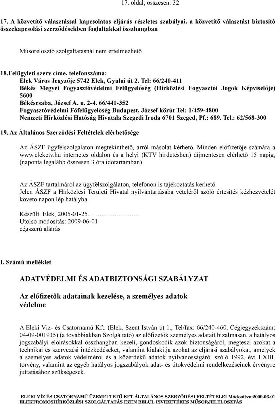 értelmezhető. 18.Felügyleti szerv címe, telefonszáma: Elek Város Jegyzője 5742 Elek, Gyulai út 2.