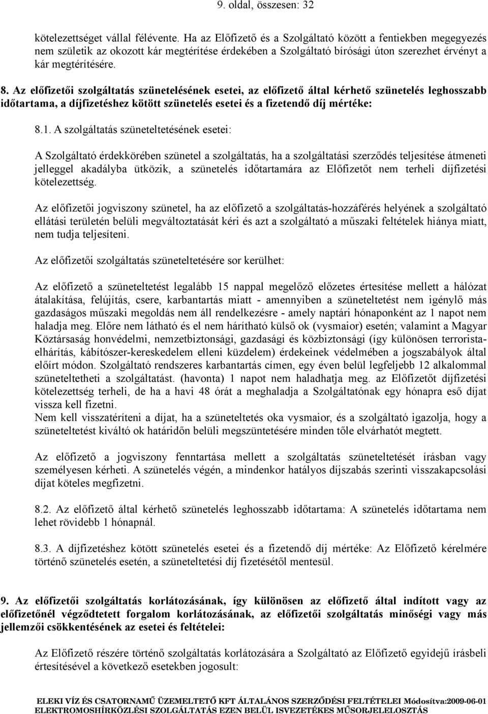 Az előfizetői szolgáltatás szünetelésének esetei, az előfizető által kérhető szünetelés leghosszabb időtartama, a díjfizetéshez kötött szünetelés esetei és a fizetendő díj mértéke: 8.1.