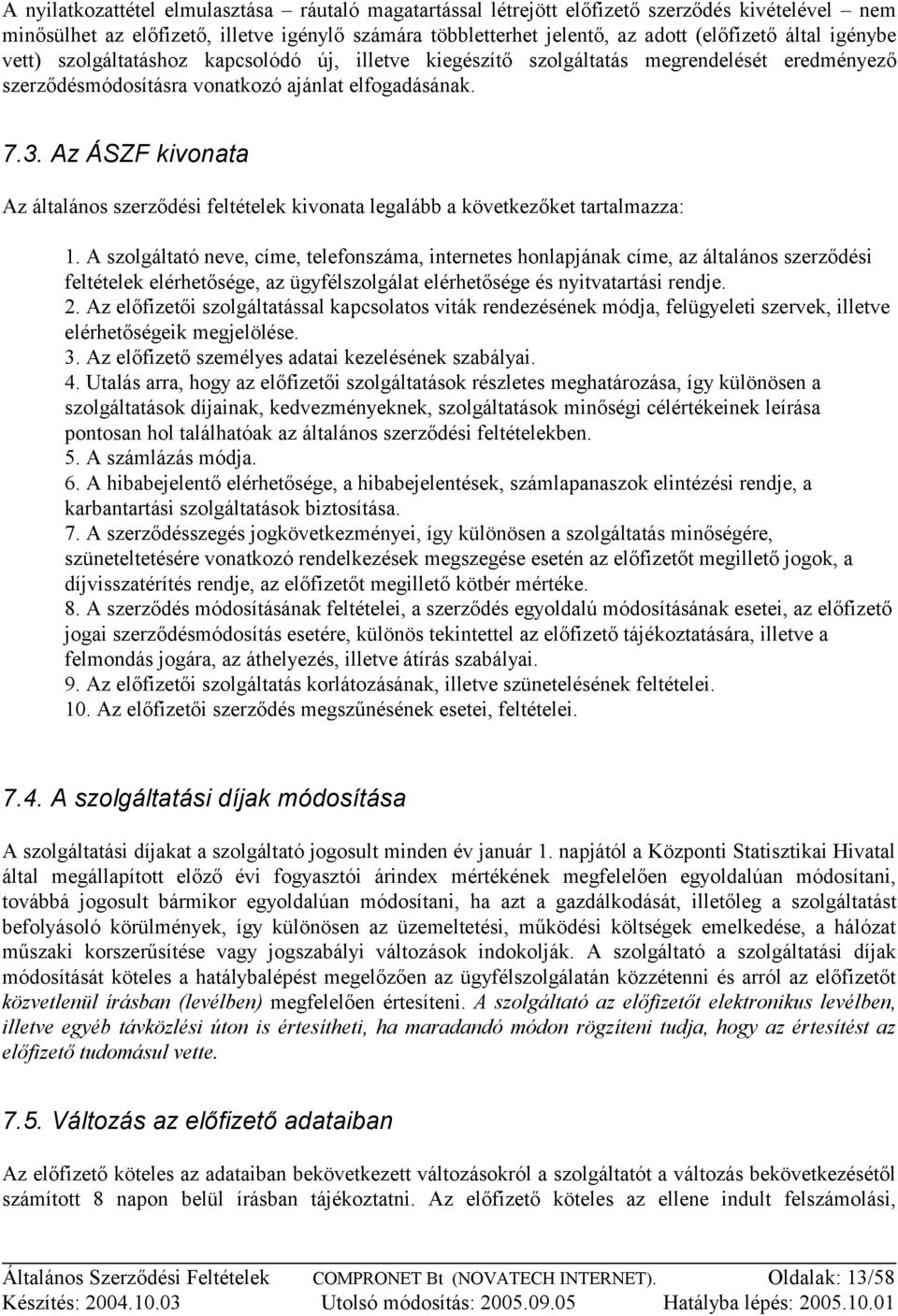 Az ÁSZF kivonata Az általános szerződési feltételek kivonata legalább a következőket tartalmazza: 1.