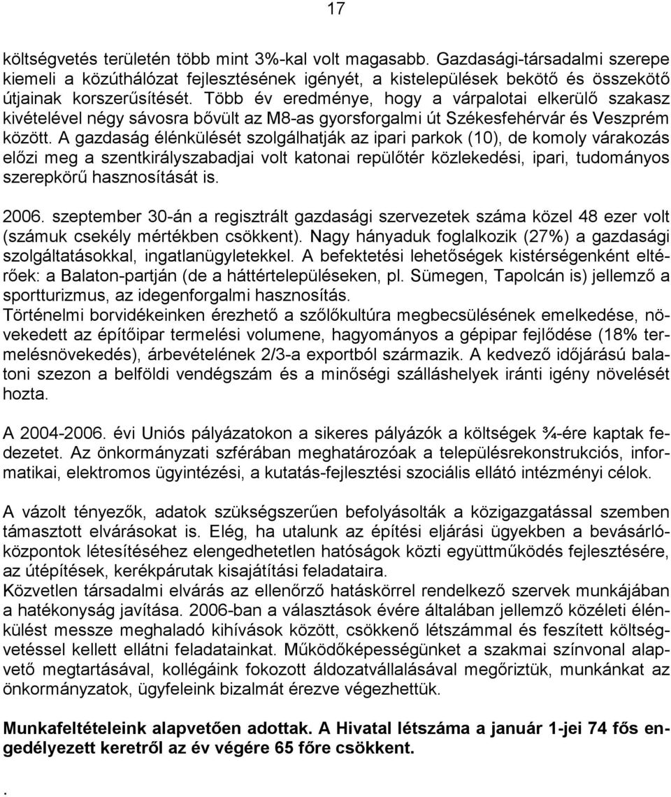 A gazdaság élénkülését szolgálhatják az ipari parkok (10), de komoly várakozás el"zi meg a szentkirályszabadjai volt katonai repül"tér közlekedési, ipari, tudományos szerepkör/ hasznosítását is. 2006.