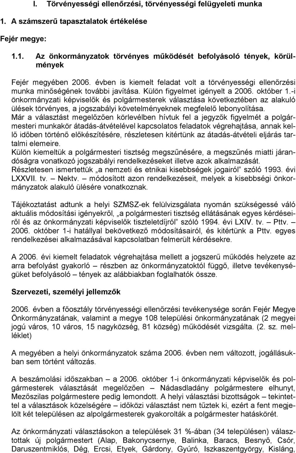 -i önkormányzati képvisel"k és polgármesterek választása következtében az alakuló ülések törvényes, a jogszabályi követelményeknek megfelel" lebonyolítása.