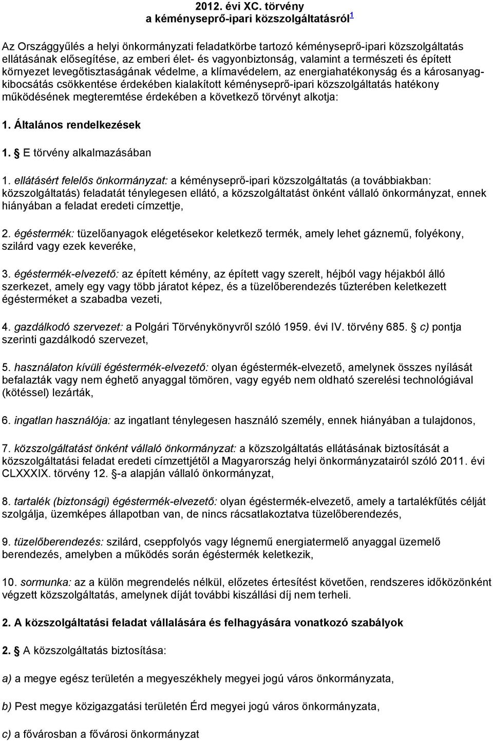 vagyonbiztonság, valamint a természeti és épített környezet levegőtisztaságának védelme, a klímavédelem, az energiahatékonyság és a károsanyagkibocsátás csökkentése érdekében kialakított