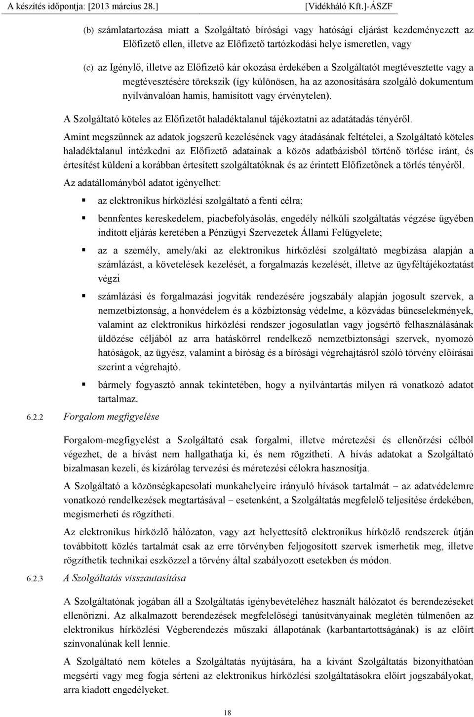 érvénytelen). A Szolgáltató köteles az Előfizetőt haladéktalanul tájékoztatni az adatátadás tényéről.