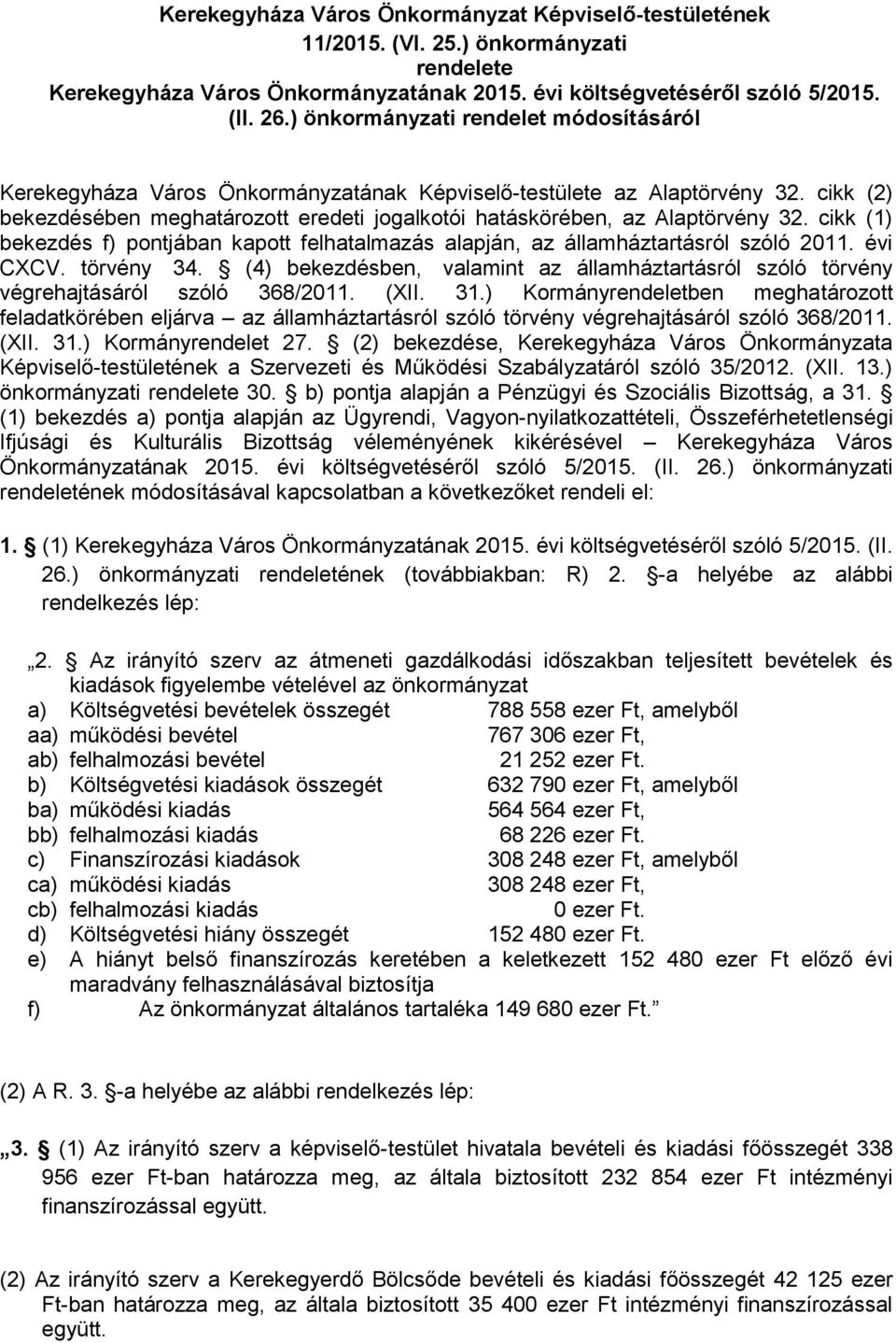 cikk (2) bekezdésében meghatározott eredeti jogalkotói hatáskörében, az Alaptörvény 32. cikk (1) bekezdés f) pontjában kapott felhatalmazás alapján, az államháztartásról szóló 2011. évi CXCV.