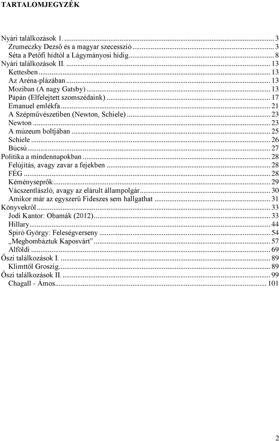 .. 27 Politika a mindennapokban... 28 Felújítás, avagy zavar a fejekben... 28 FÉG... 28 Kéményseprők... 29 Vácszentlászló, avagy az elárult állampolgár.