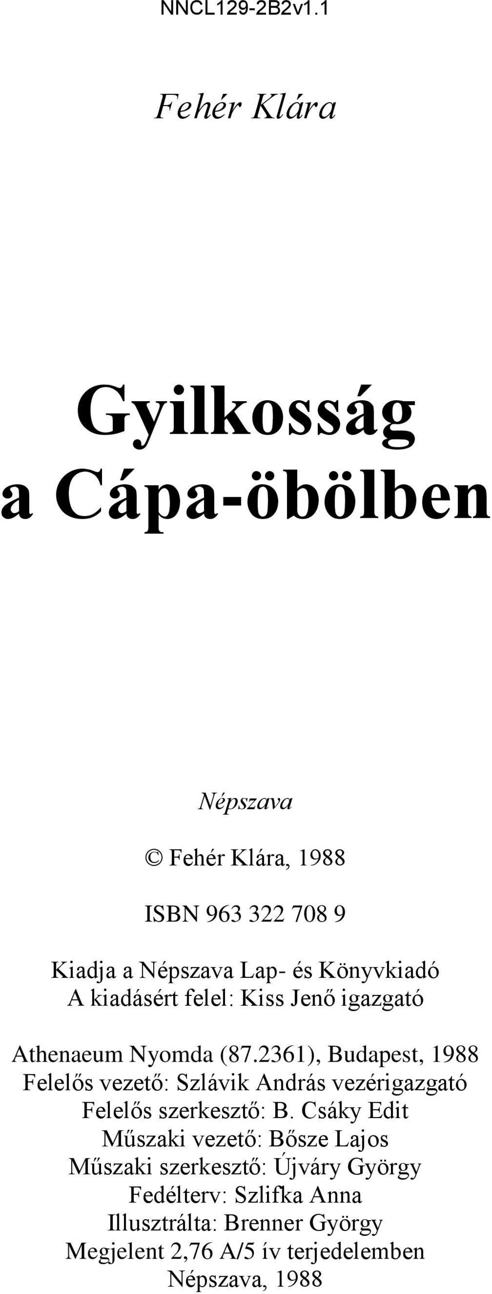 Könyvkiadó A kiadásért felel: Kiss Jenő igazgató Athenaeum Nyomda (87.