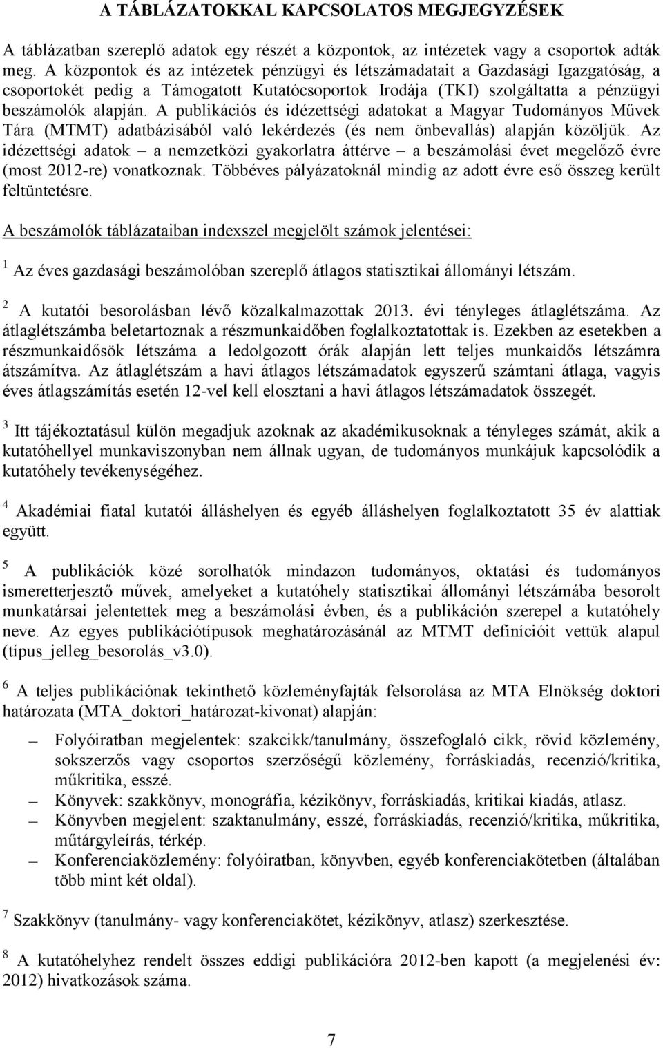 A publikációs és idézettségi adatokat a Magyar Tudományos Művek Tára (MTMT) adatbázisából való lekérdezés (és nem önbevallás) alapján közöljük.