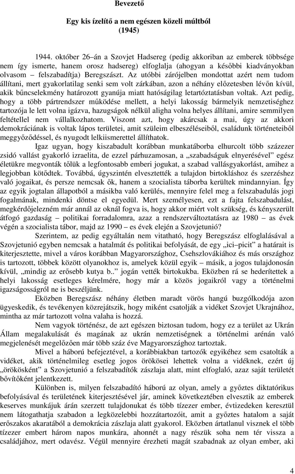 Az utóbbi zárójelben mondottat azért nem tudom állítani, mert gyakorlatilag senki sem volt zárkában, azon a néhány elızetesben lévın kívül, akik bőncselekmény határozott gyanúja miatt hatóságilag