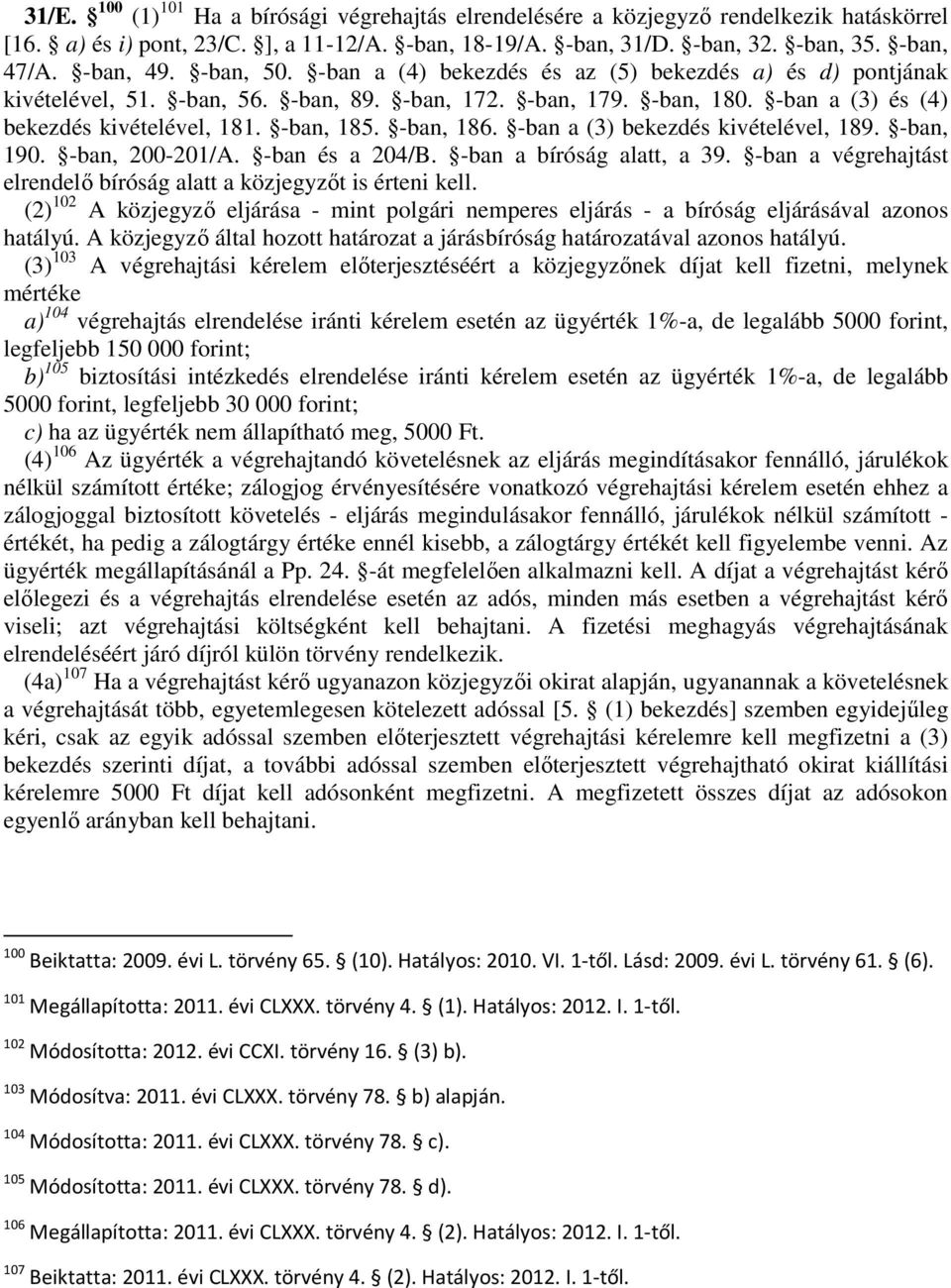 -ban, 185. -ban, 186. -ban a (3) bekezdés kivételével, 189. -ban, 190. -ban, 200-201/A. -ban és a 204/B. -ban a bíróság alatt, a 39.