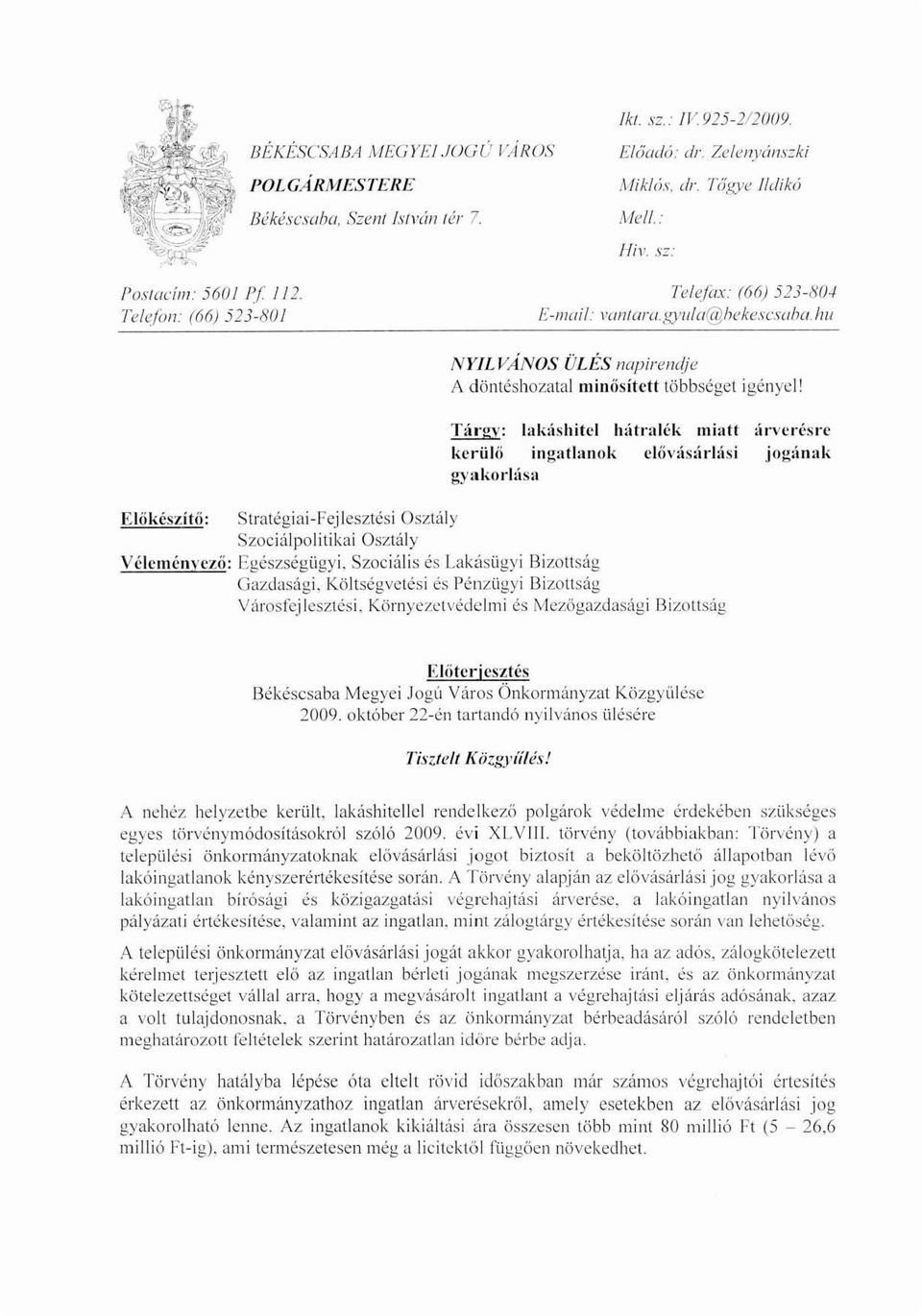 . 'V: I:lk:ishitcl höítntlék miatt öíl'vcrés,"c kcrülő ingatlanok c1ővíísílrlási jog{li111k b'yakorhísa Eliikészítö: Stratégiai-Fejlesztési Osztály Szociálpolitikai Osztály Vélcménvcző: Egészségügyi.