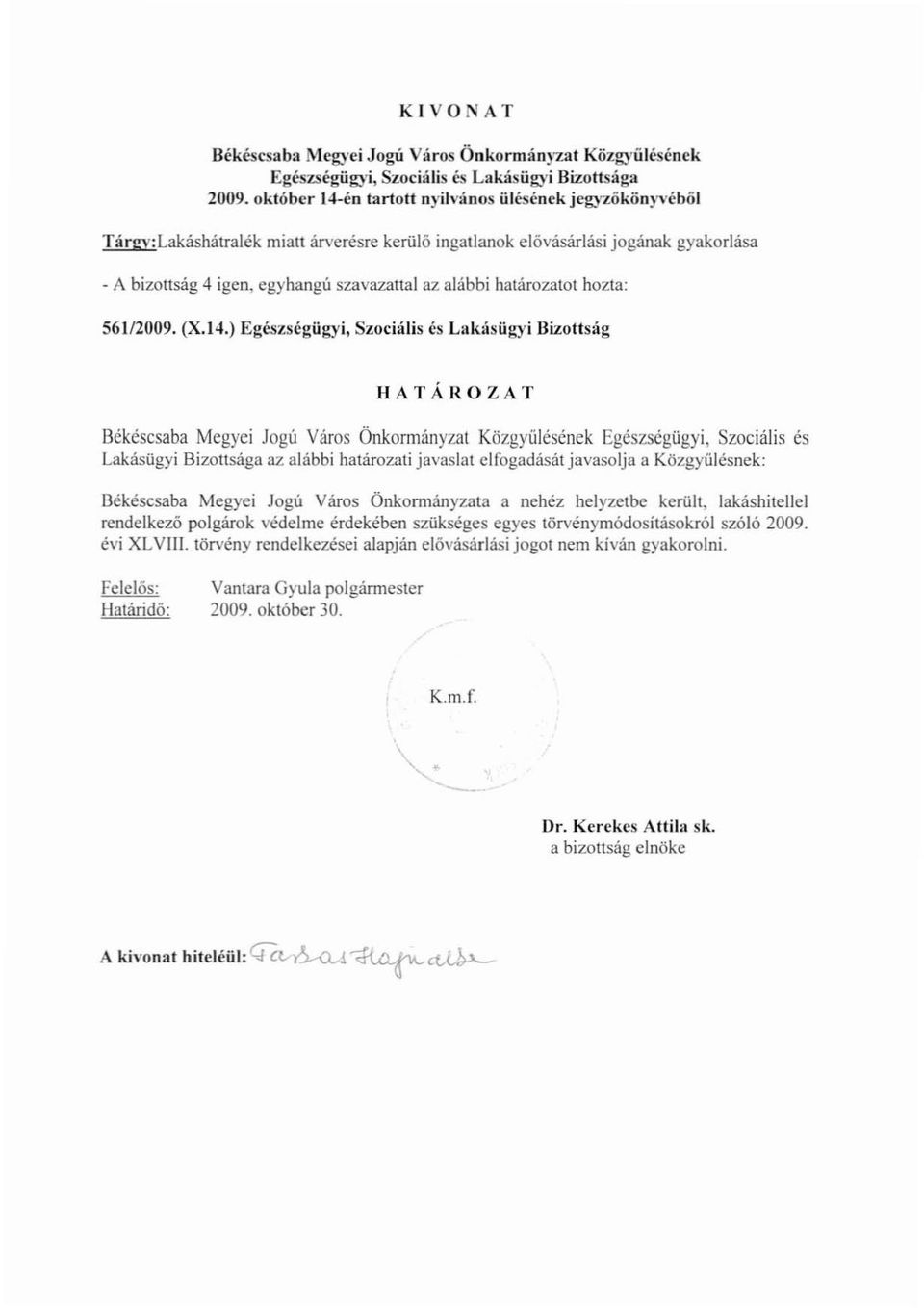 ) Egészségügyi, Szociális és Lakásügyi Bizottság HATÁROZAT Békéscsaba Megyei Jogú Város Önkormányzat Közgyűlésének Egészségűgyi, Szociális és Lakásügyi Bizottsága az alábbi határozati javaslat