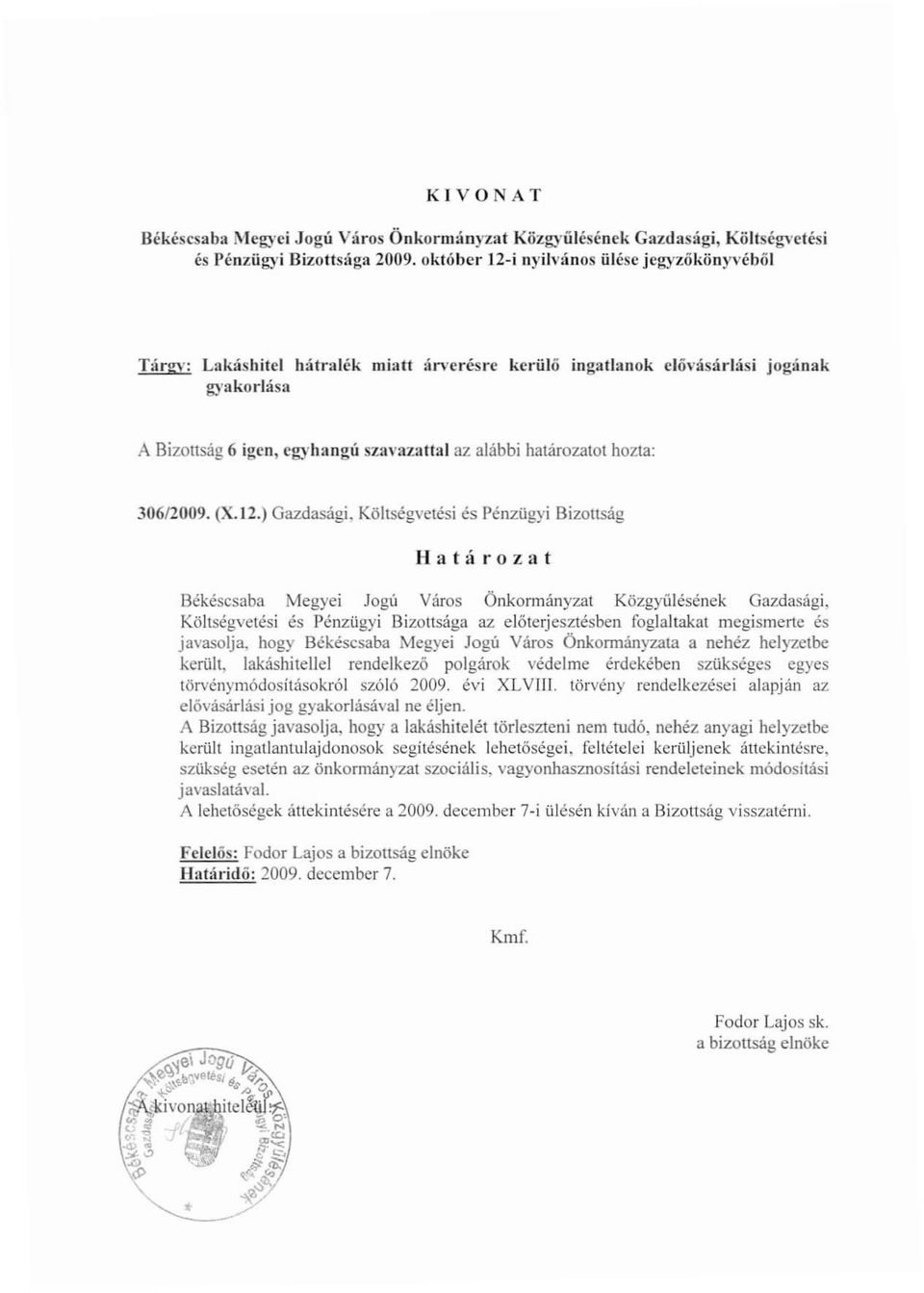 -lási jogának A Bizottság 6 igen, cg)'hangú szavazanal az alábbi határozatot hozta: 306/2009. (X.12.) Gazdasági.