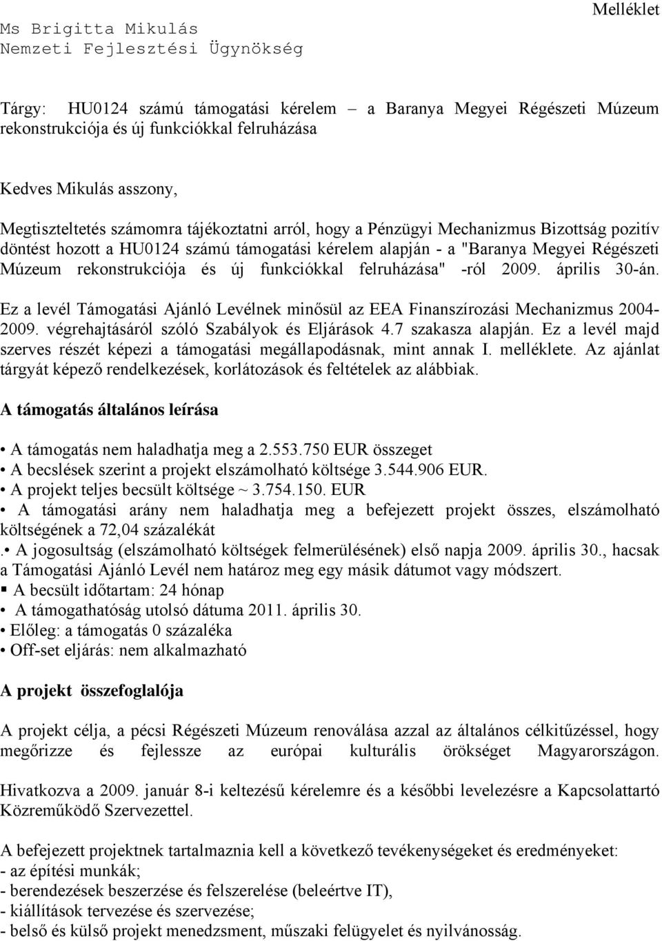 rekonstrukciója és új funkciókkal felruházása" -ról 2009. április 30-án. Ez a levél Támogatási Ajánló Levélnek minősül az EEA Finanszírozási Mechanizmus 2004-2009.