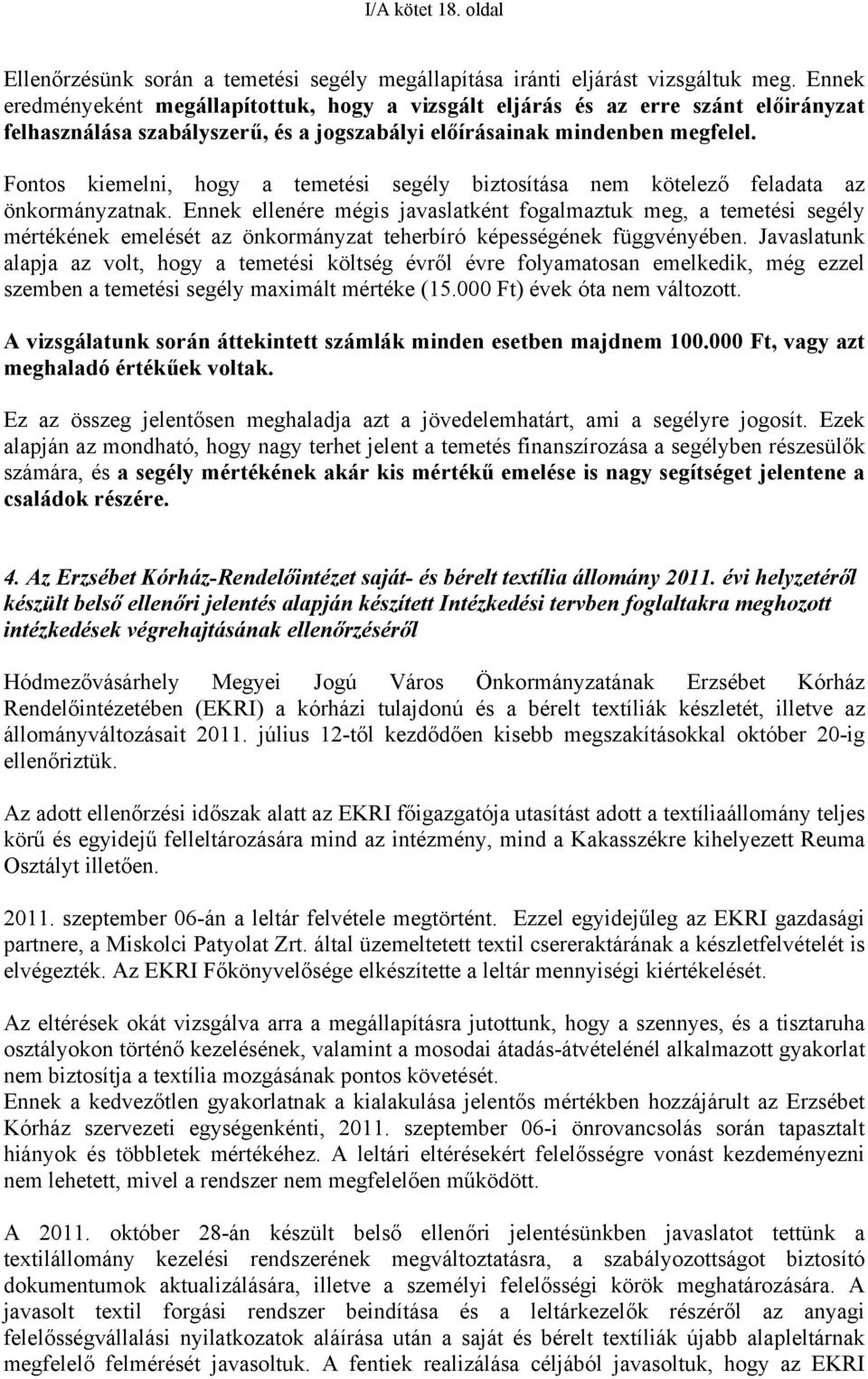 Fontos kiemelni, hogy a temetési segély biztosítása nem kötelező feladata az önkormányzatnak.