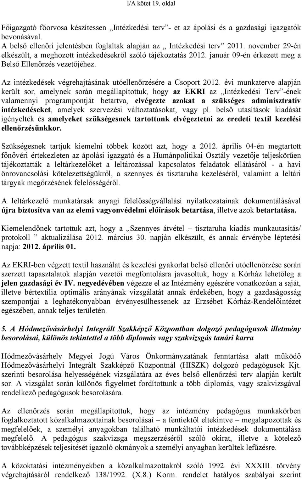 Az intézkedések végrehajtásának utóellenőrzésére a Csoport 2012.