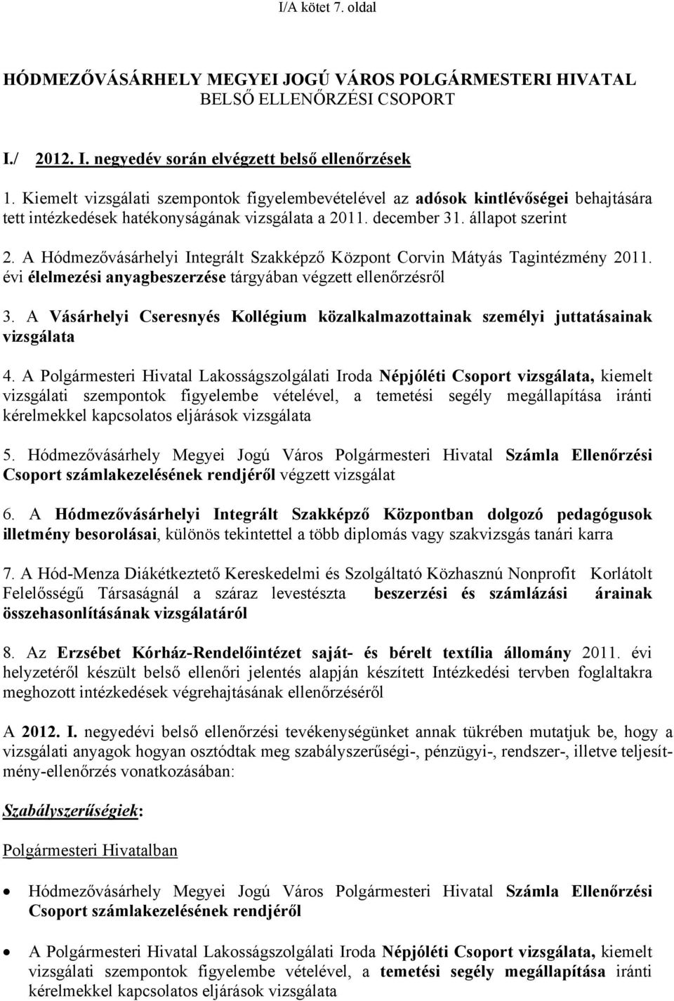 A Hódmezővásárhelyi Integrált Szakképző Központ Corvin Mátyás Tagintézmény 2011. évi élelmezési anyagbeszerzése tárgyában végzett ellenőrzésről 3.