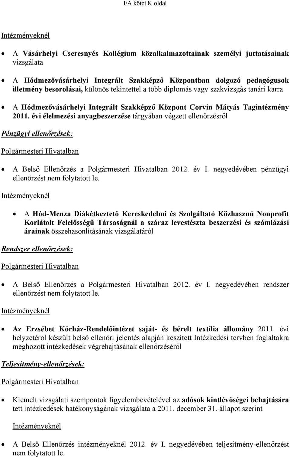 besorolásai, különös tekintettel a több diplomás vagy szakvizsgás tanári karra A Hódmezővásárhelyi Integrált Szakképző Központ Corvin Mátyás Tagintézmény 2011.