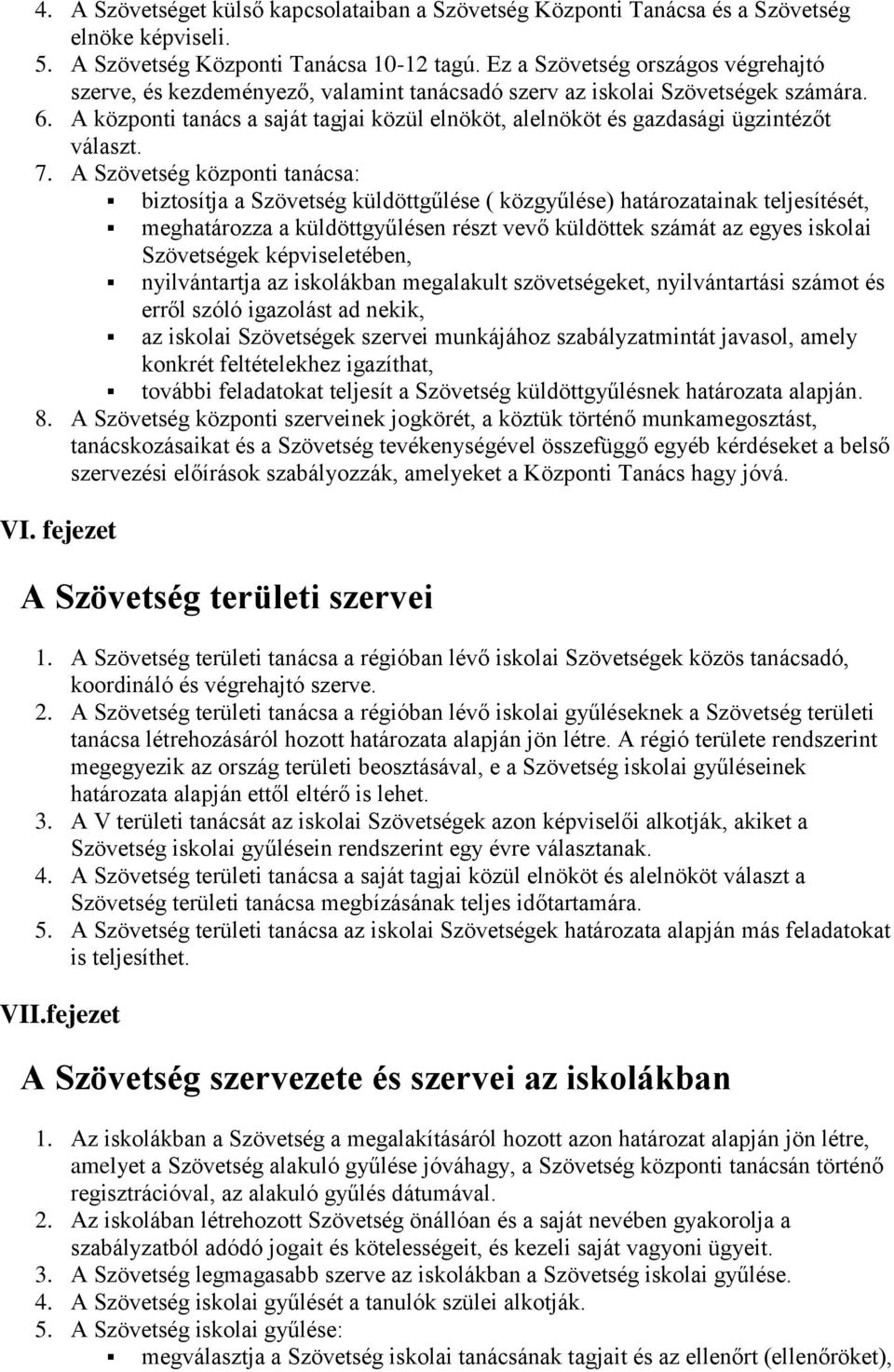 A központi tanács a saját tagjai közül elnököt, alelnököt és gazdasági ügzintézőt választ. 7.