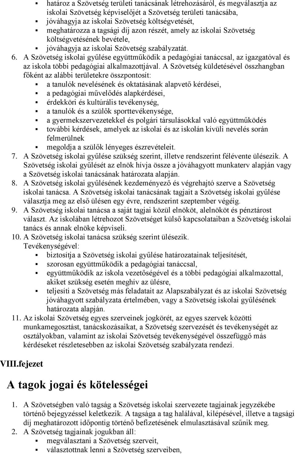 A Szövetség iskolai gyűlése együttműködik a pedagógiai tanáccsal, az igazgatóval és az iskola többi pedagógiai alkalmazottjával.