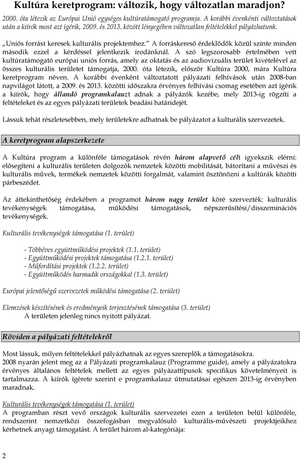 A forráskereső érdeklődők közül szinte minden második ezzel a kérdéssel jelentkezik irodánknál.