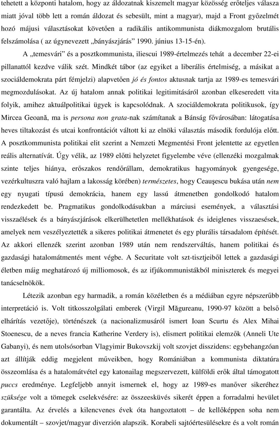 A temesvári és a posztkommunista, iliescui 1989-értelmezés tehát a december 22-ei pillanattól kezdve válik szét.