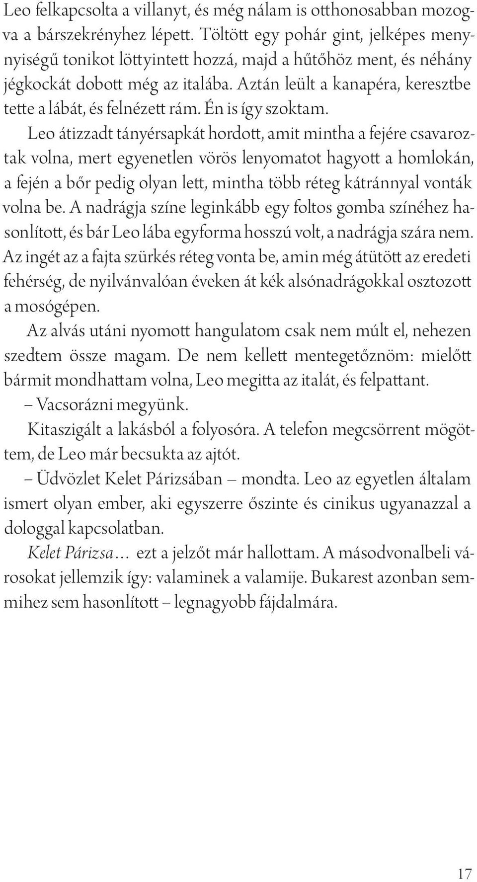 Aztán leült a kanapéra, keresztbe tette a lábát, és felnézett rám. Én is így szoktam.