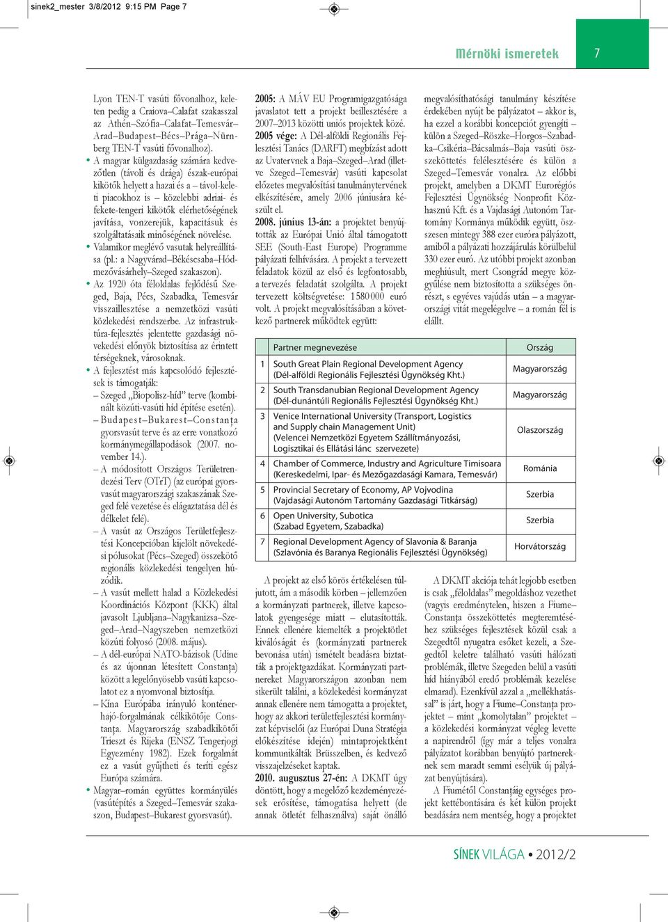 ) 3 Venice International University (Transport, Logistics and Supply chain Management Unit) (Velencei Nemzetközi Egyetem Szállítmányozási, Logisztikai és Ellátási lánc szervezete) 4 Chamber of