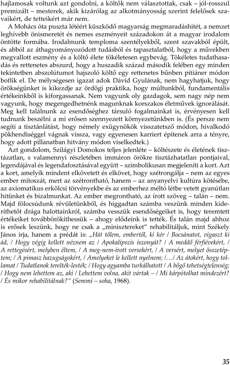 Irodalmunk temploma szentélyekből, szent szavakból épült, és abból az áthagyományozódott tudásból és tapasztalatból, hogy a művekben megvallott eszmény és a költő élete tökéletesen egybevág.