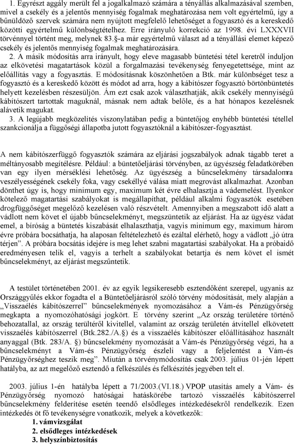 a már egyértelmű választ ad a tényállási elemet képező csekély és jelentős mennyiség fogalmak meghatározására. 2.