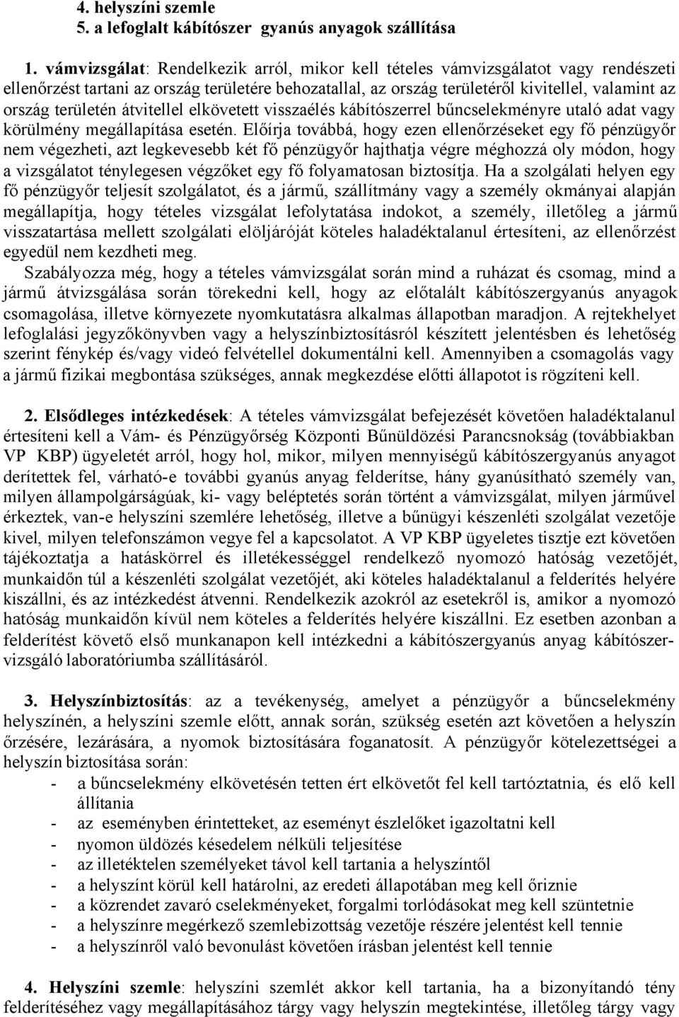 területén átvitellel elkövetett visszaélés kábítószerrel bűncselekményre utaló adat vagy körülmény megállapítása esetén.