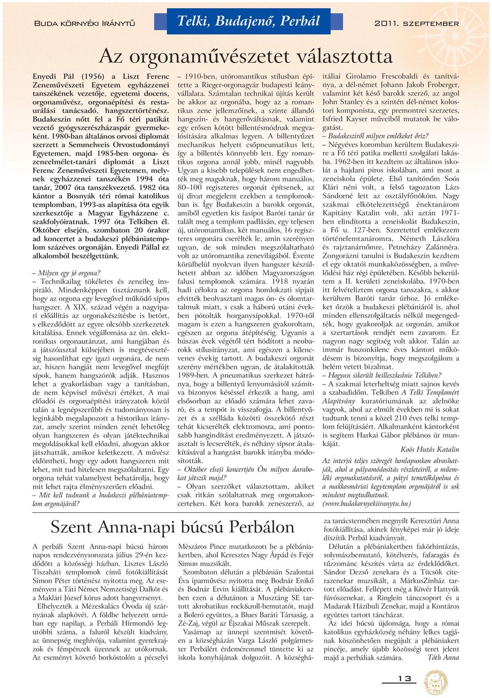 1980-ban általános orvosi diplomát szerzett a Semmelweis Orvostudományi Egyetemen, majd 1985-ben orgona- és zeneelmélet-tanári diplomát a Liszt Ferenc Zeneművészeti Egyetemen, melynek egyházzenei